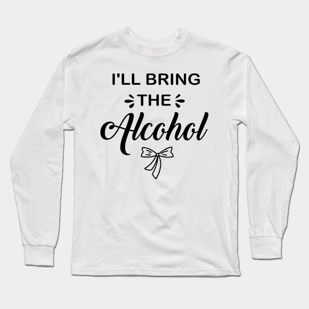 I'll Bring The alcohol Birthday gift Long Sleeve T-Shirt by Superior T-Shirt